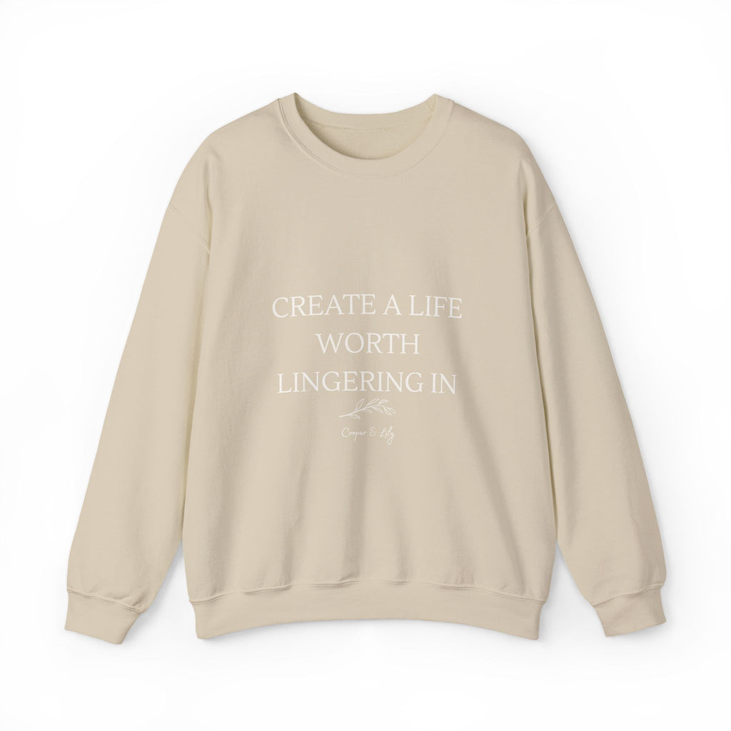 Create a Life Worth Lingering In sweatshirt | Inspirational Quote Crewneck