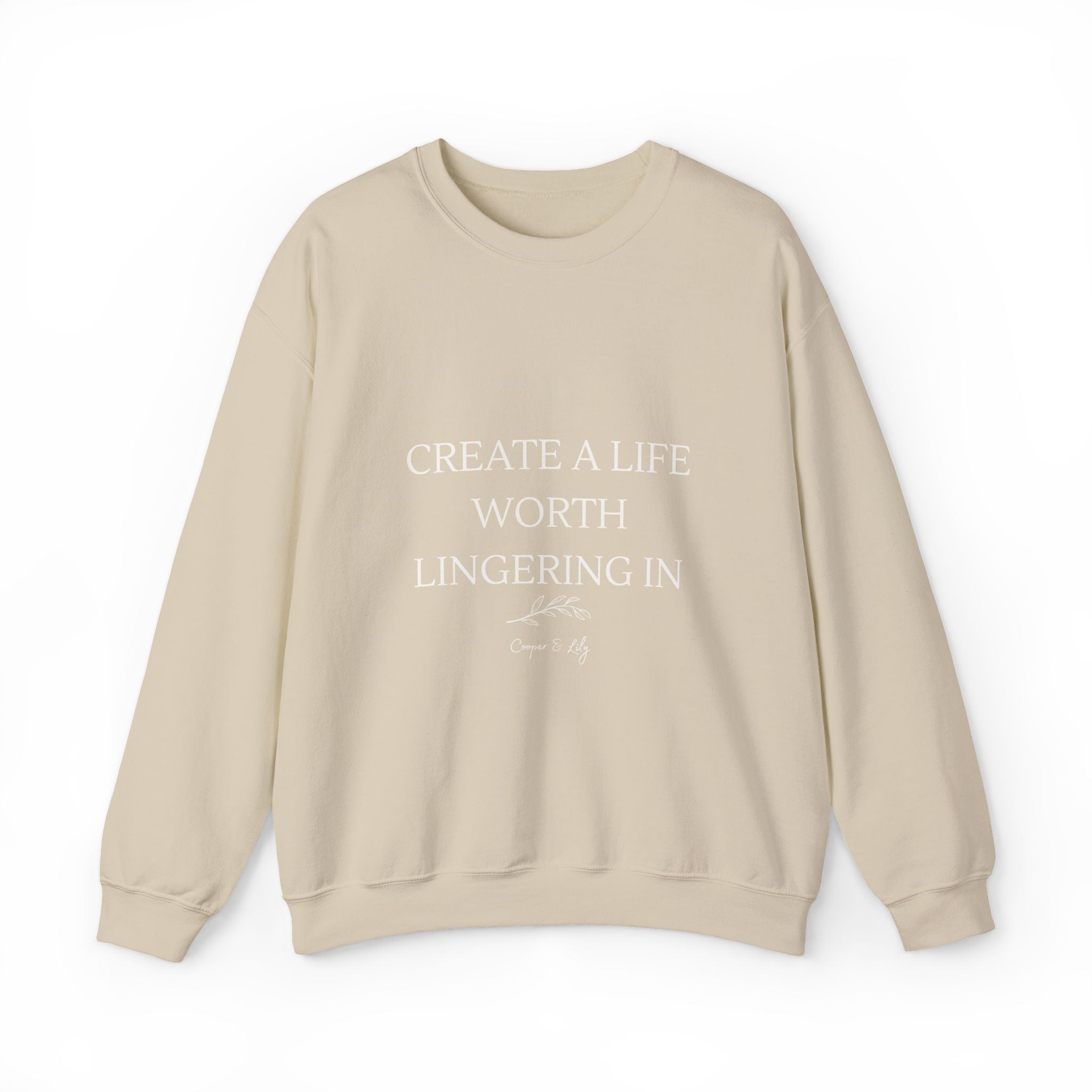 Create a Life Worth Lingering In sweatshirt | Inspirational Quote Crewneck